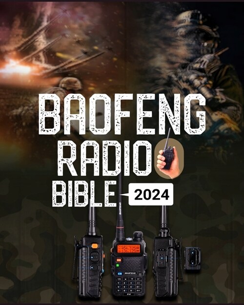 Baofeng Radio Bible: A Comprehensive Guide to Empower Your Communication, Explore Frequencies, and Unleash the Full Potential of Your Baofe (Paperback)