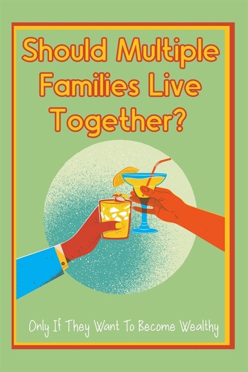 Should Multiple Families Live Together?: Only If They Want To Become Wealthy (Paperback)