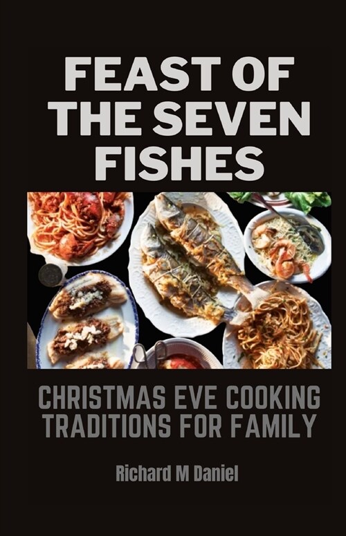 Feast of the Seven Fishes: Christmas Eve Cooking Traditions for Family (Paperback)