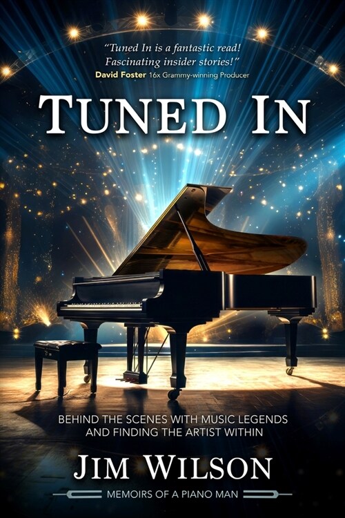 Tuned In - Memoirs of a Piano Man: Behind the Scenes with Music Legends and Finding the Artist Within (Paperback)