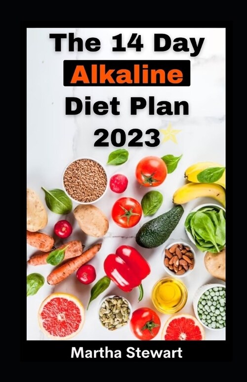 The 14 Day Alkaline Diet Plan 2023: Reset Diet Plan For Boundless, Energy, Swift Weight Loss And Guarding Against Degenerative Diseases (Paperback)