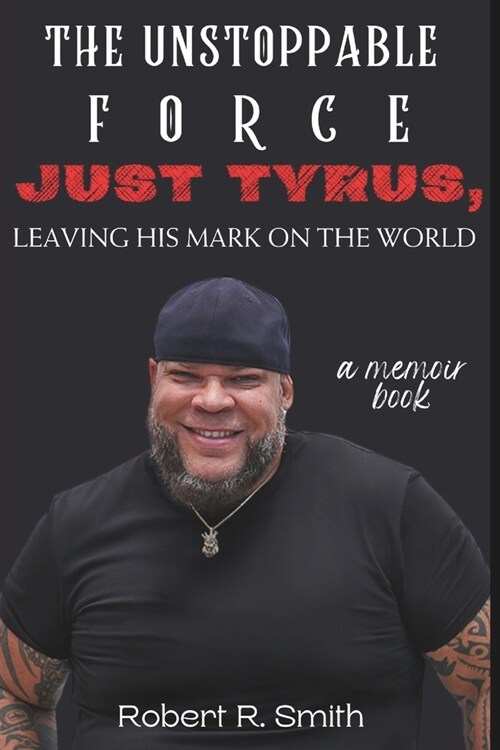 The Unstoppable Force: Just Tyrus, Leaving His Mark on the World, a memoir book (Paperback)