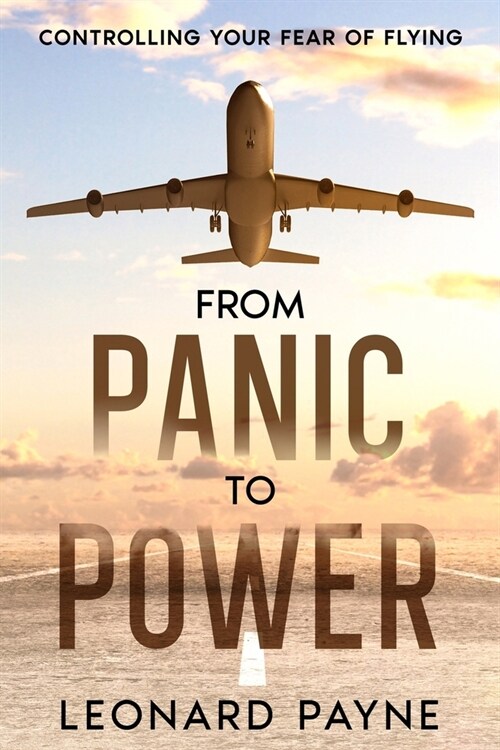 From Panic to Power: Controlling Your Fear of Flying (Paperback)