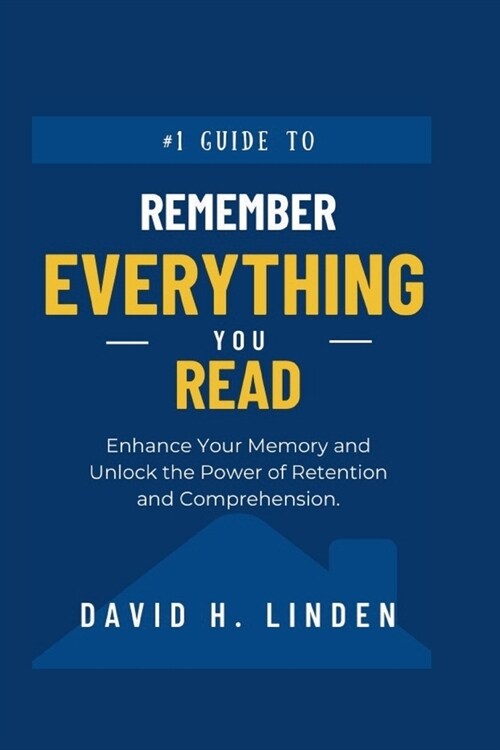 Remember Everything You Read: Enhance Your Memory, Unlock the Power of Retention and Comprehension (Paperback)