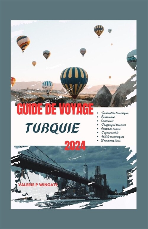 Guide de Voyage Turquie 2024: ?la d?ouverte des merveilles naturelles et des tr?ors intemporels de la Turquie: culture, cuisine, joyaux cach?, h (Paperback)