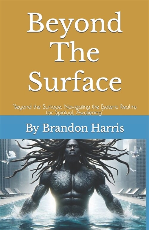 Beyond The Surface: Beyond the Surface: Navigating the Esoteric Realms for Spiritual Awakening (Paperback)