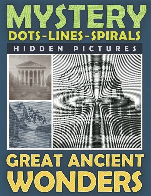 Mystery Dots Lines Spirals Hidden Pictures Great Ancient Wonders: Create the Stunning Beauty of Ancient Cultures with this One-Color Coloring Book for (Paperback)