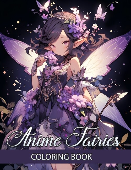 Anime Fairies Coloring Book: Immerse Yourself in a Colouring Adventure with 50+ Pages of Adorable Japanese Girls Manga - Tailored for Adults and Te (Paperback)