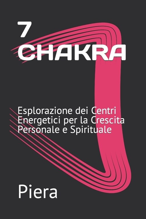 7 Chakra: Esplorazione dei Centri Energetici per la Crescita Personale e Spirituale (Paperback)