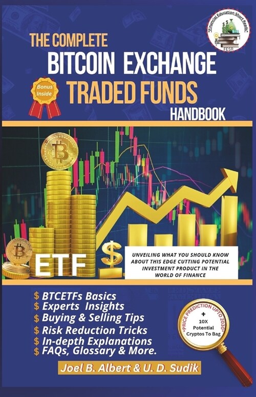The Complete Bitcoin Exchange Traded Funds Handbook: Unveiling What You Should Know About This Edge Cutting Potential Investment Product In The World (Paperback)