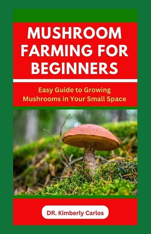 Mushroom Farming for Beginners: Growing Medicinal Mushroom in Your Small Home Space (Paperback)
