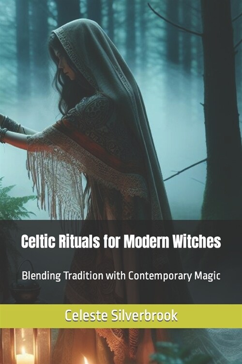Celtic Rituals for Modern Witches: Blending Tradition with Contemporary Magic (Paperback)