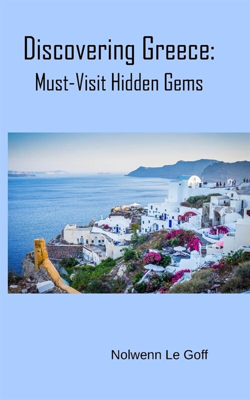 Discovering Greece: Must-Visit Hidden Gems (Paperback)