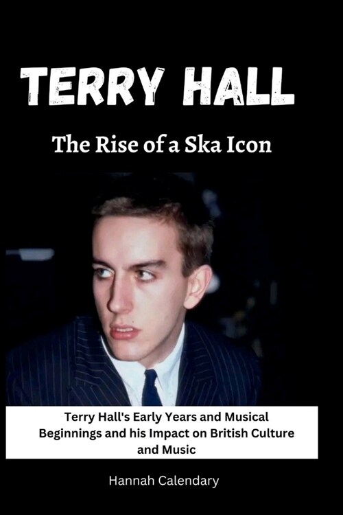 Terry Hall: The Rise of a Ska Icon: Terry Halls Early Years and Musical Beginnings and his Impact on British Culture and Music (Paperback)