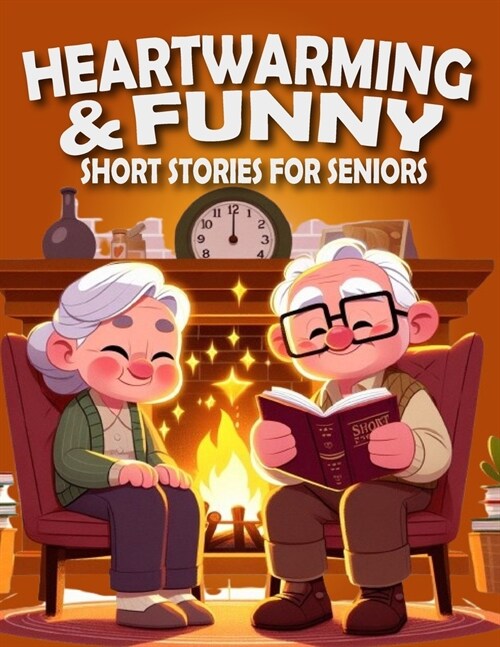 Heartwarming and Funny Short Stories for Seniors: Heartwarming, Amusing, and Easily Enjoyable Stories to Brighten Spirits, Elicit Laughter, and Infuse (Paperback)