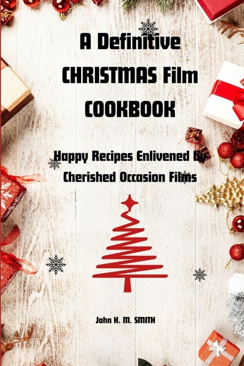 A Definitive CHRISTMAS Film COOKBOOK: Happy Recipes Enlivened by Cherished Occasion Films (Paperback)