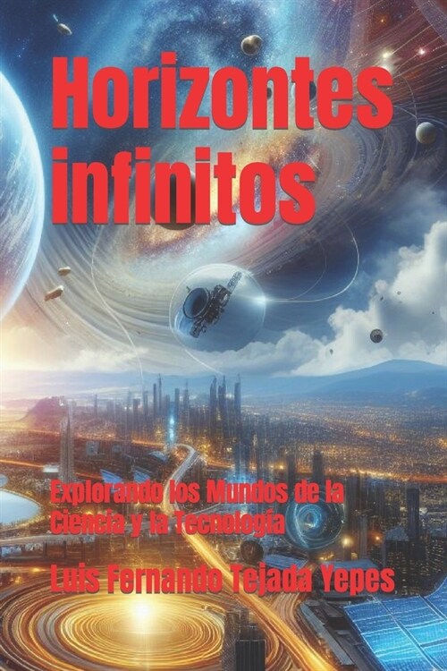 Horizontes infinitos: Explorando los Mundos de la Ciencia y la Tecnolog? (Paperback)