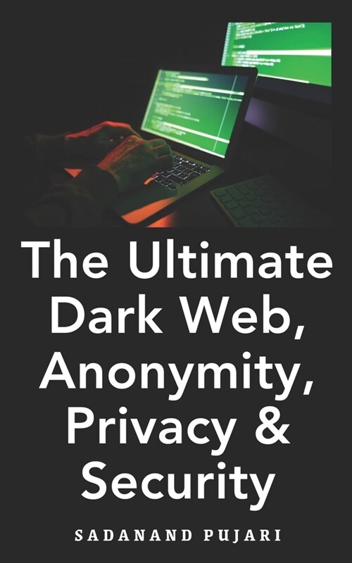 The Ultimate Dark Web, Anonymity, Privacy & Security (Paperback)