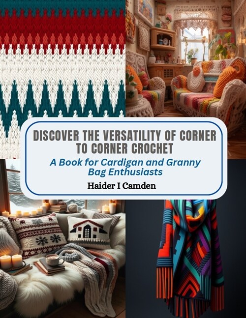 Discover the Versatility of Corner to Corner Crochet: A Book for Cardigan and Granny Bag Enthusiasts (Paperback)