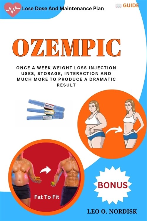 Ozempic: Once a Week Weight Loss Injection Uses, Storage, Interaction and Much More to Produce a Dramatic Result (Paperback)