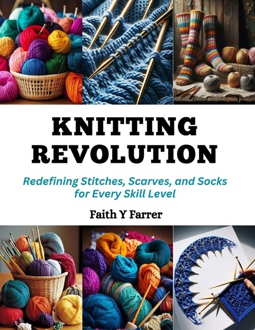 Knitting Revolution: Redefining Stitches, Scarves, and Socks for Every Skill Level (Paperback)
