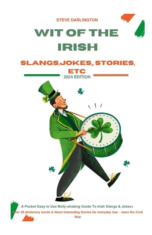 Wit of the Irish: A Pocket Easy to Use Belly-Shaking Guide To Irish Slangs b& Jokes + Over 30 dictionary words & Short interesting Stori (Paperback)