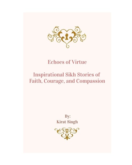 Echoes of Virtue: Inspirational Sikh Stories of Faith, Courage, and Compassion (Paperback)
