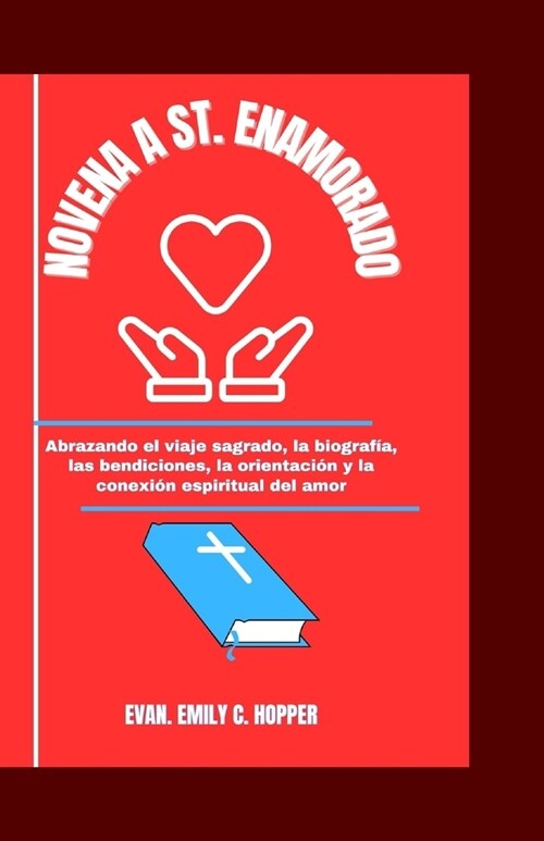 Novena a St. Enamorado: Abrazando el viaje Sagrado, la biograf?, las bendiciones, la orientaci? y la conexi? espiritual del amor (Paperback)