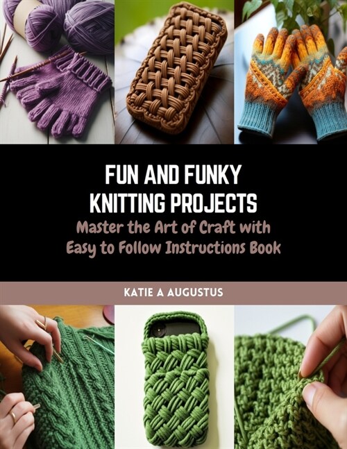 Fun and Funky Knitting Projects: Master the Art of Craft with Easy to Follow Instructions Book (Paperback)