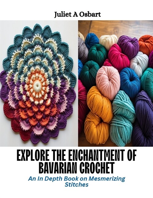 Explore the Enchantment of Bavarian Crochet: An In Depth Book on Mesmerizing Stitches (Paperback)