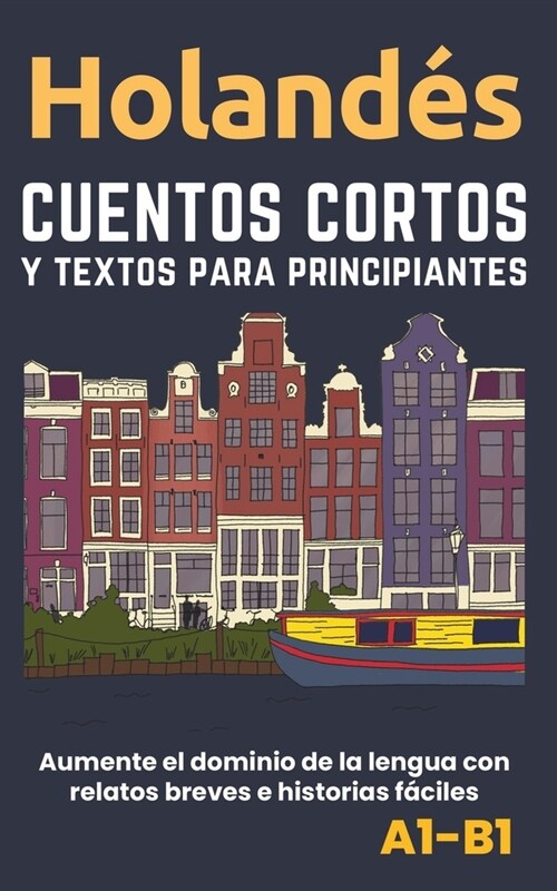 Holand? - Cuentos y textos para principiantes: Mejore sus conocimientos ling茴sticos con textos e historias f?iles de entender - traducciones al esp (Paperback)