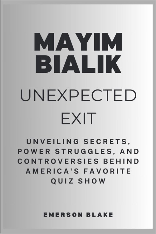 Mayim Bialik Unexpected Exit: Unveiling Secrets, Power Struggles, and Controversies Behind Americas Favorite Quiz Show (Paperback)