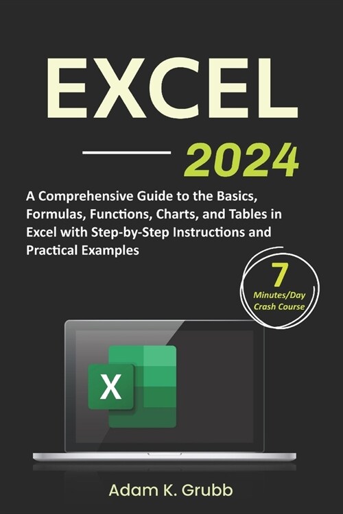 Excel: A Comprehensive Guide to the Basics, Formulas, Functions, Charts, and Tables in Excel with Step-by-Step Instructions a (Paperback)