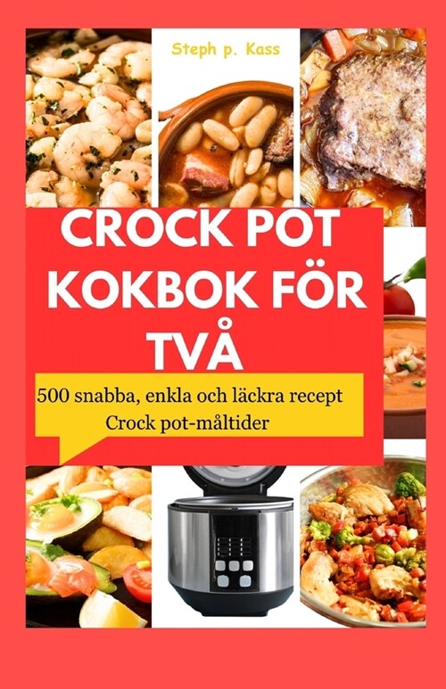 Crock Pot Kokbok F? Tv? 500 snabba, enkla och l?kra recept Crock pot-m?tider (Paperback)