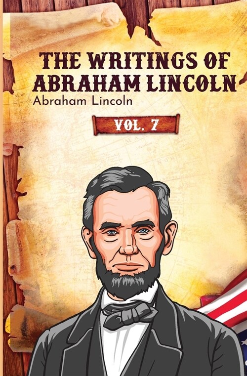 The Writings of Abraham Lincoln: Vol. 7 (Paperback)