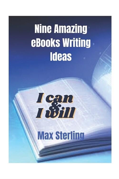 Nine amazing eBooks writing ideas: Unlock your eBook writing potential with nine amazing eBooks writing ideas (Paperback)