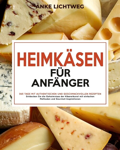 Heimk?en f? Anf?ger: 365 Tage mit authentischen und geschmackvollen Rezepten Entdecken Sie die Geheimnisse der K?ereikunst mit einfachen M (Paperback)