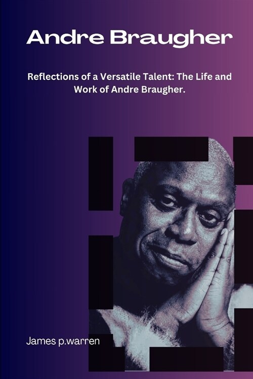 Andre Braugher.: Reflections of a Versatile Talent: The Life and Work of Andre Braugher (Paperback)