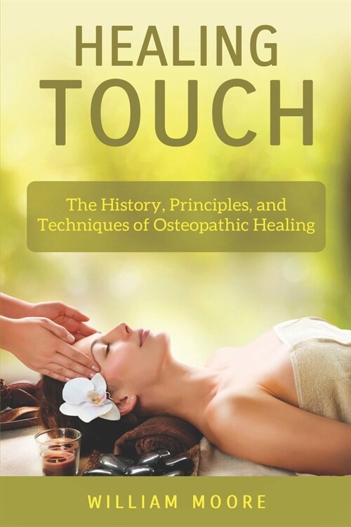 Healing Touch: The History, Principles, and Techniques of Osteopathic Healing (Paperback)