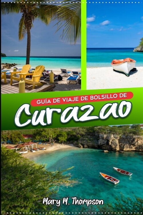 Gu? de viaje de bolsillo de Curazao: Island Odyssey revelada: Navegando por las gemas de Curazao, mapa interactivo, maravillas de Willemstad, alojami (Paperback)