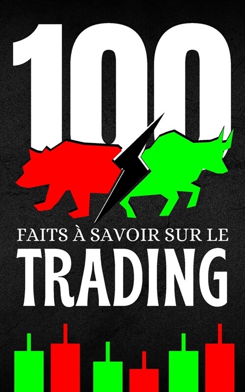 100 Faits ?Savoir sur le Trading: D?ouvrez et Voyagez le monde du trading sous tous ses aspects (Paperback)