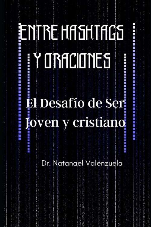 Entre Hashtags y Oraciones: El Desaf? de Ser Joven y cristiano (Paperback)