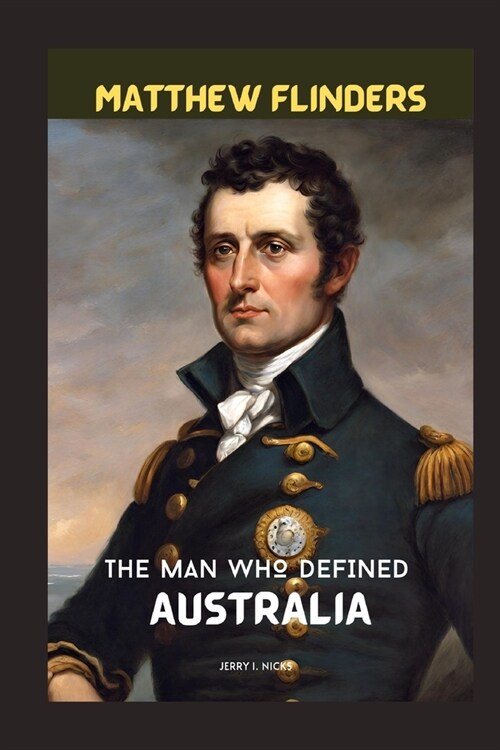 Matthew Flinders: The Man Who Defined Australia (Paperback)