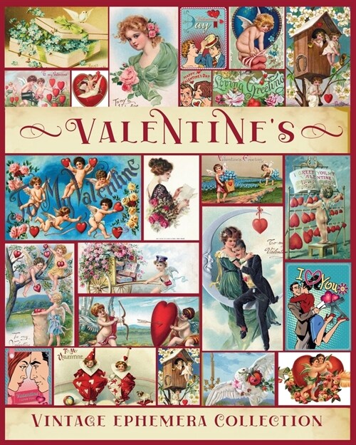 Valentine Vintage Ephemera Collection: Over 180 Images for Junk Journals, Scrapbooking, Collage Art, Decoupage (Paperback)