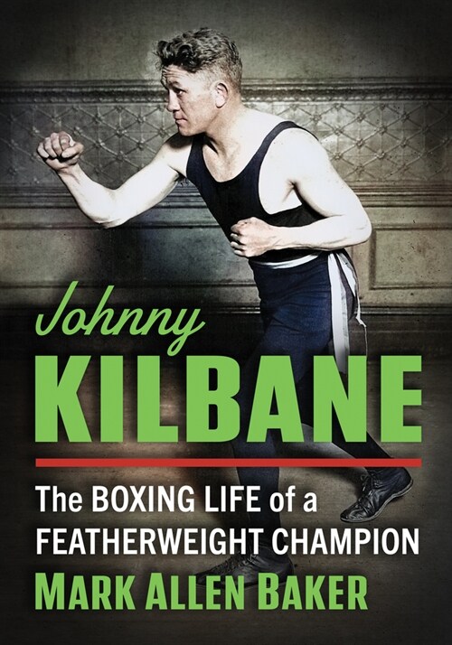 Johnny Kilbane: The Boxing Life of a Featherweight Champion (Paperback)