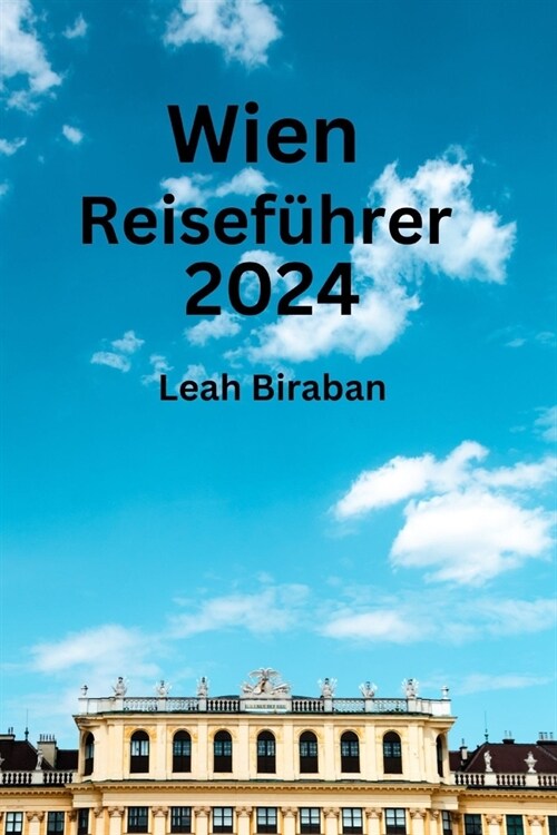 Wien Reisef?rer 2024: Schalten Sie den idealen Aufenthalt mit unserem ultimativen Reisebegleiter frei, der Sie zu perfekten Unterk?ften, Es (Paperback)