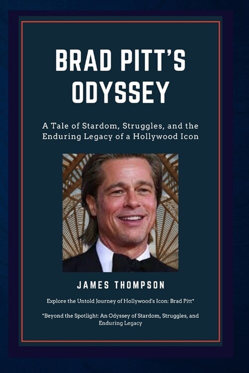 Brad PITTS Odyssey: A Tale of Stardom, Struggles, and the Enduring Legacy of a Hollywood Icon (Paperback)