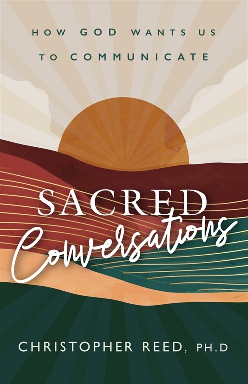 Sacred Conversations: How God Wants Us to Communicate (Paperback)