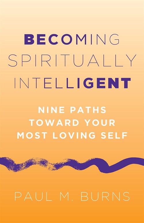 Becoming Spiritually Intelligent: Nine Paths Toward Your Most Loving Self (Paperback)