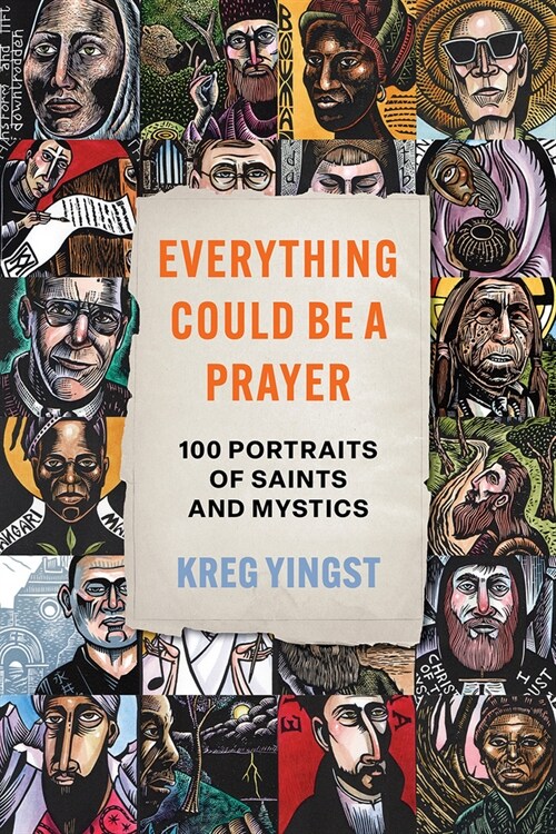 Everything Could Be a Prayer: One Hundred Portraits of Saints and Mystics (Hardcover)